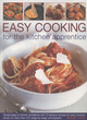 Image for Easy cooking for the kitchen apprentice  : simple steps to kitchen confidence with 75 fabulous recipes for every occasion, shown in more than 275 stage-by-stage photographs