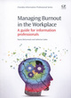 Image for Managing burnout in the workplace  : a guide for information professionals