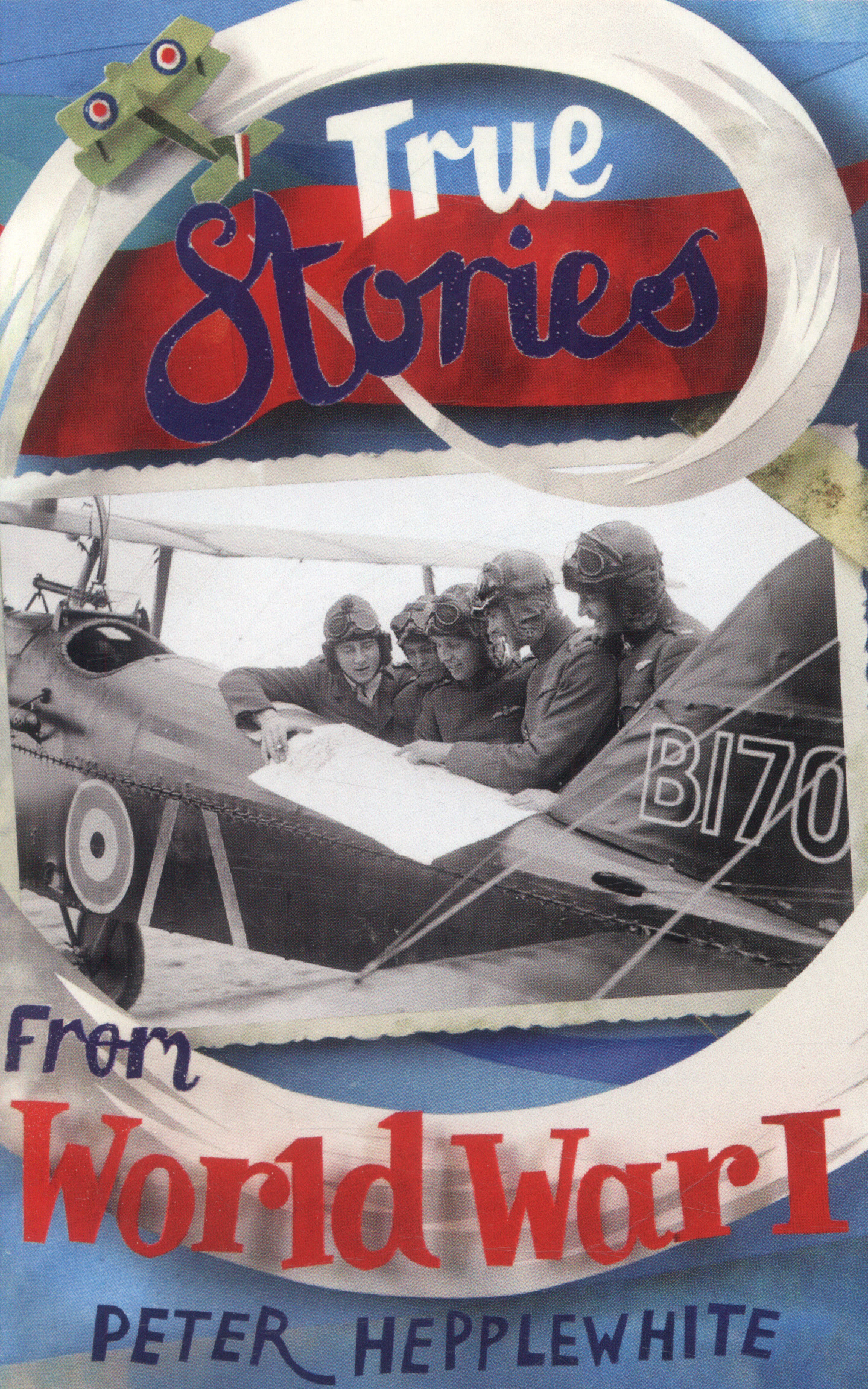 True Stories from World War I by Hepplewhite, Peter (9781447256298 ...