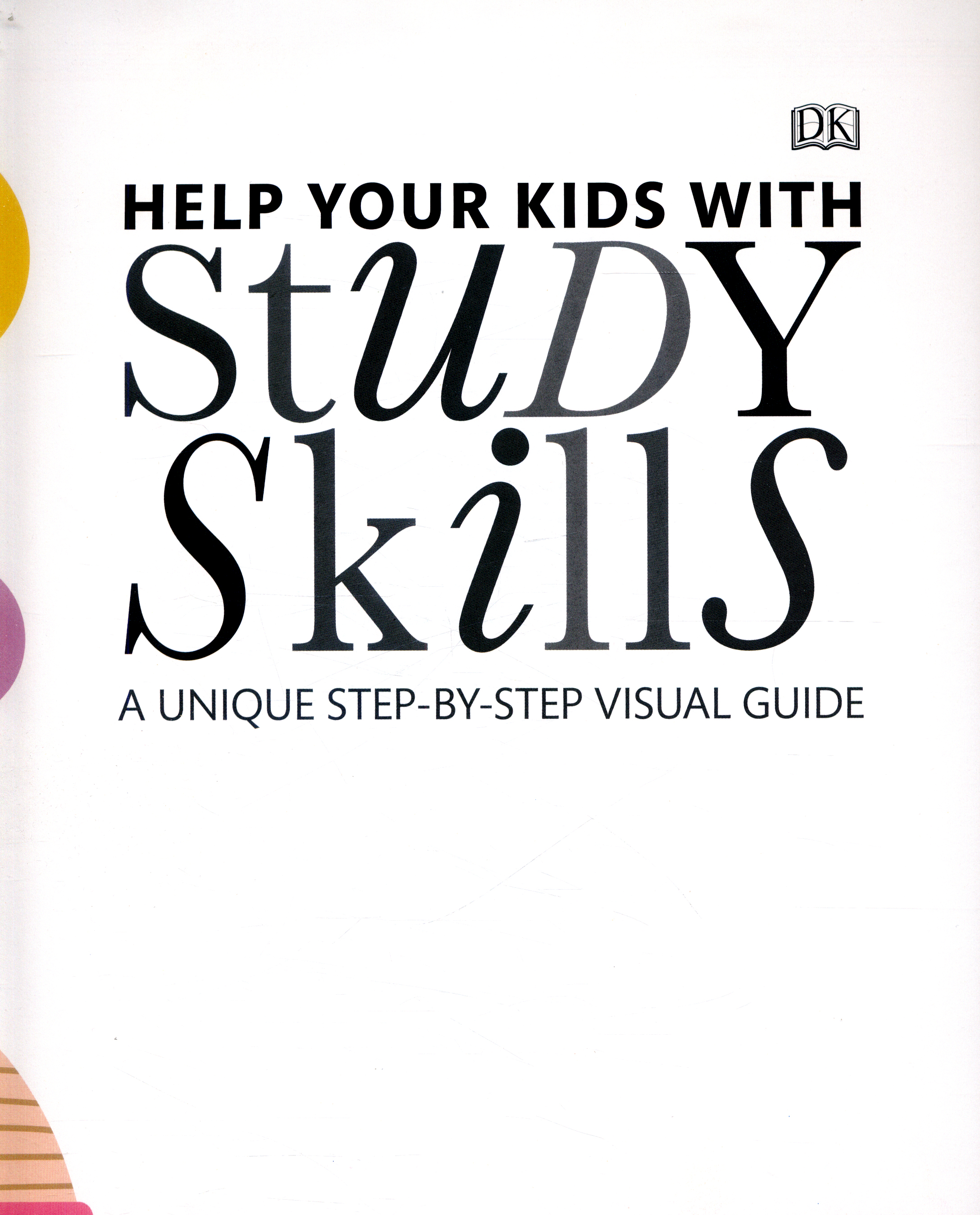 Help your kids with study skills : a unique step-by-step visual guide