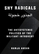 Image for Shy Radicals: The Anti-systemic Politics of the Introvert Militant
