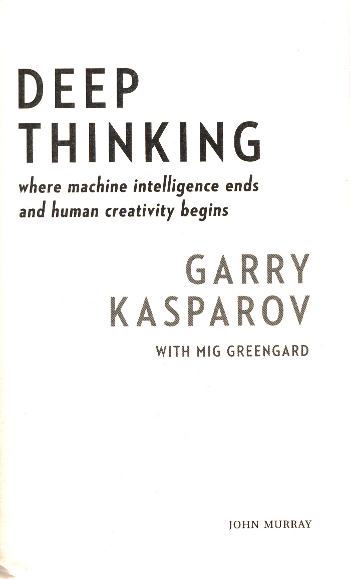 Deep Thinking: Where Machine Intelligence Ends and Human Creativity Begins