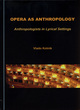 Image for Opera as anthropology  : anthropologists in lyrical settings