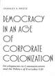 Image for Democracy in an Age of Corporate Colonization