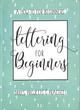 Image for Lettering for beginnners  : drills, projects &amp; practice