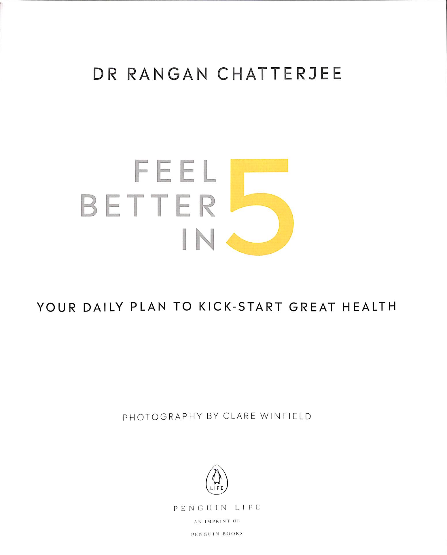 Feel Better In 5: Your Daily Plan to Feel Great for Life : Chatterjee, Dr  Rangan: : Böcker
