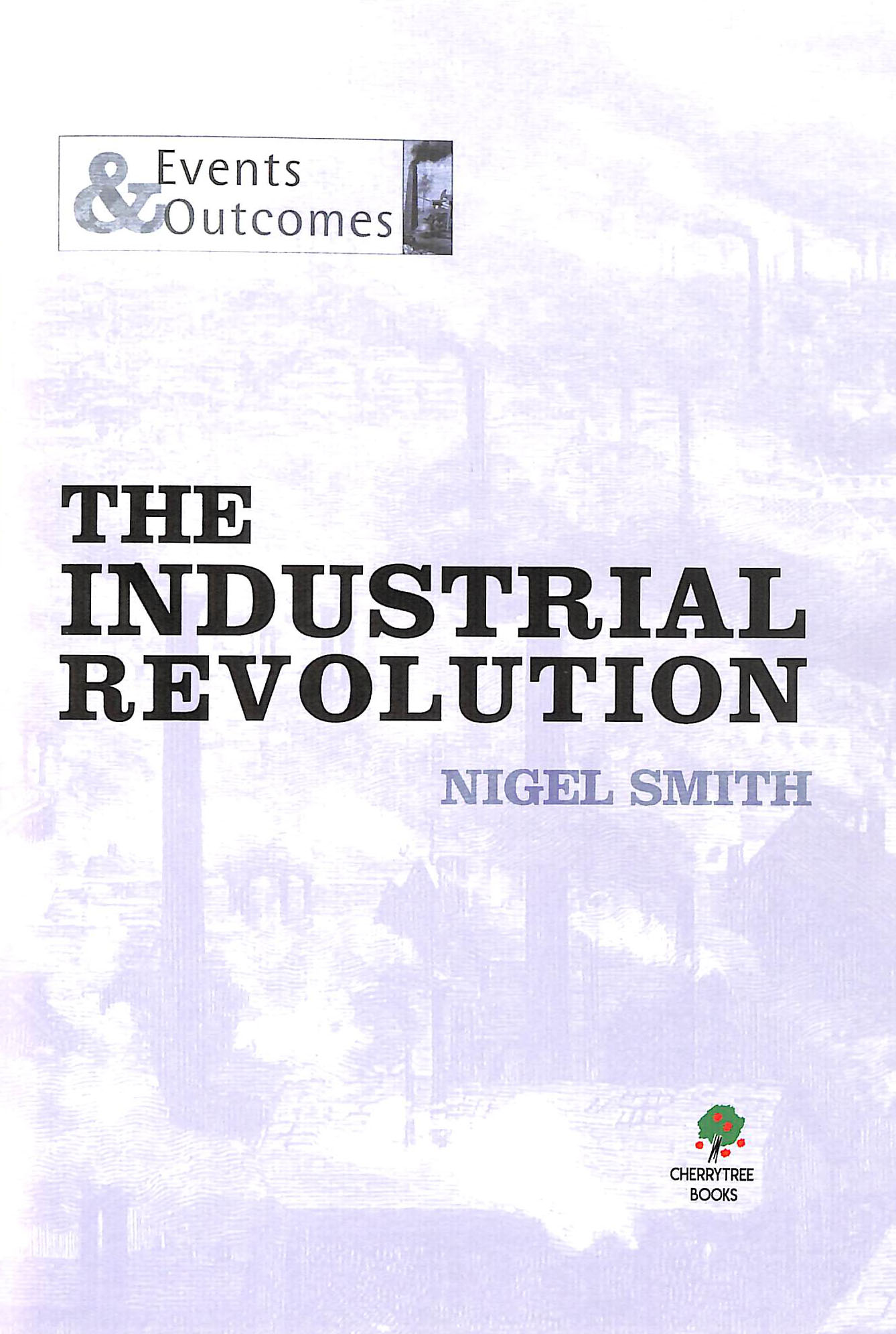 The Industrial Revolution by Smith, Nigel (9781842349588) | Browns Books