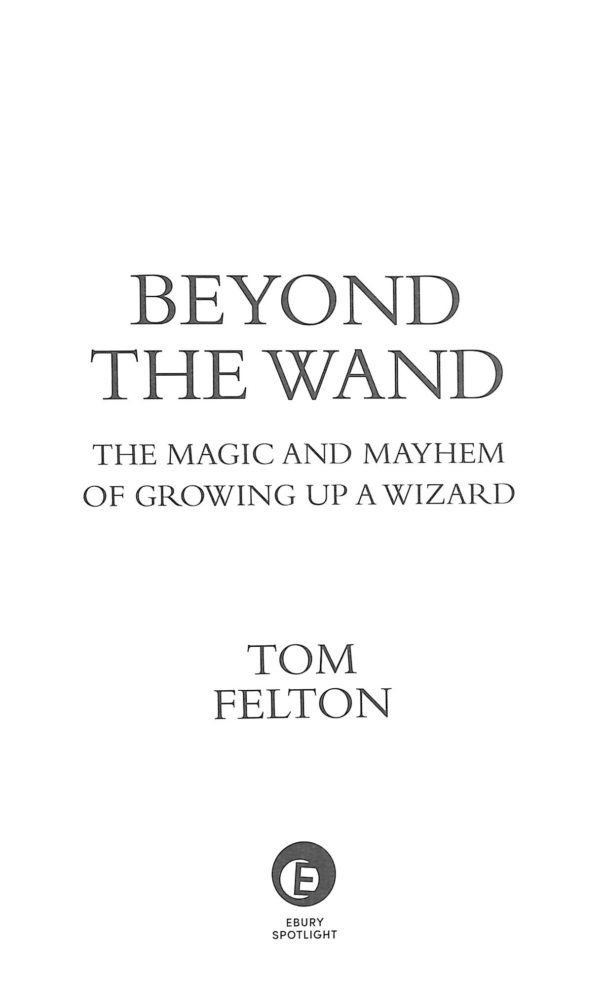 Beyond the wand the magic and mayhem of growing up