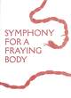 Image for Symphony for a fraying body - Saoirse Amira Anis