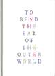 Image for To bend the ear of the outer world  : conversations on contemporary abstract painting
