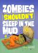 Image for Zombies Shouldn&#39;t Sleep in the Mud