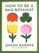 Image for How to be a Bad Botanist