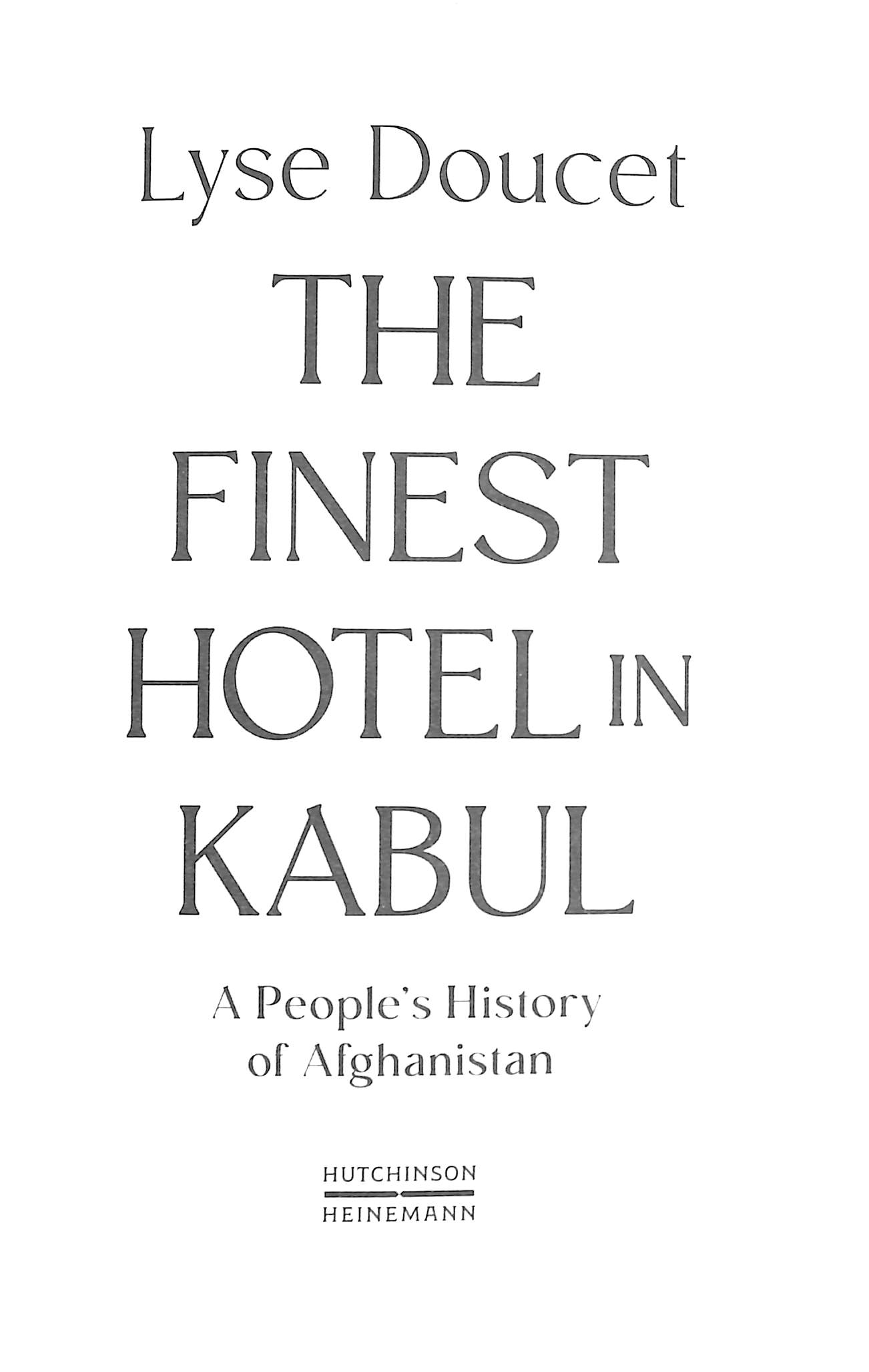 The Finest Hotel In Kabul: A People's History Of Afghanistan By Lyse Doucet – Hardcover – New