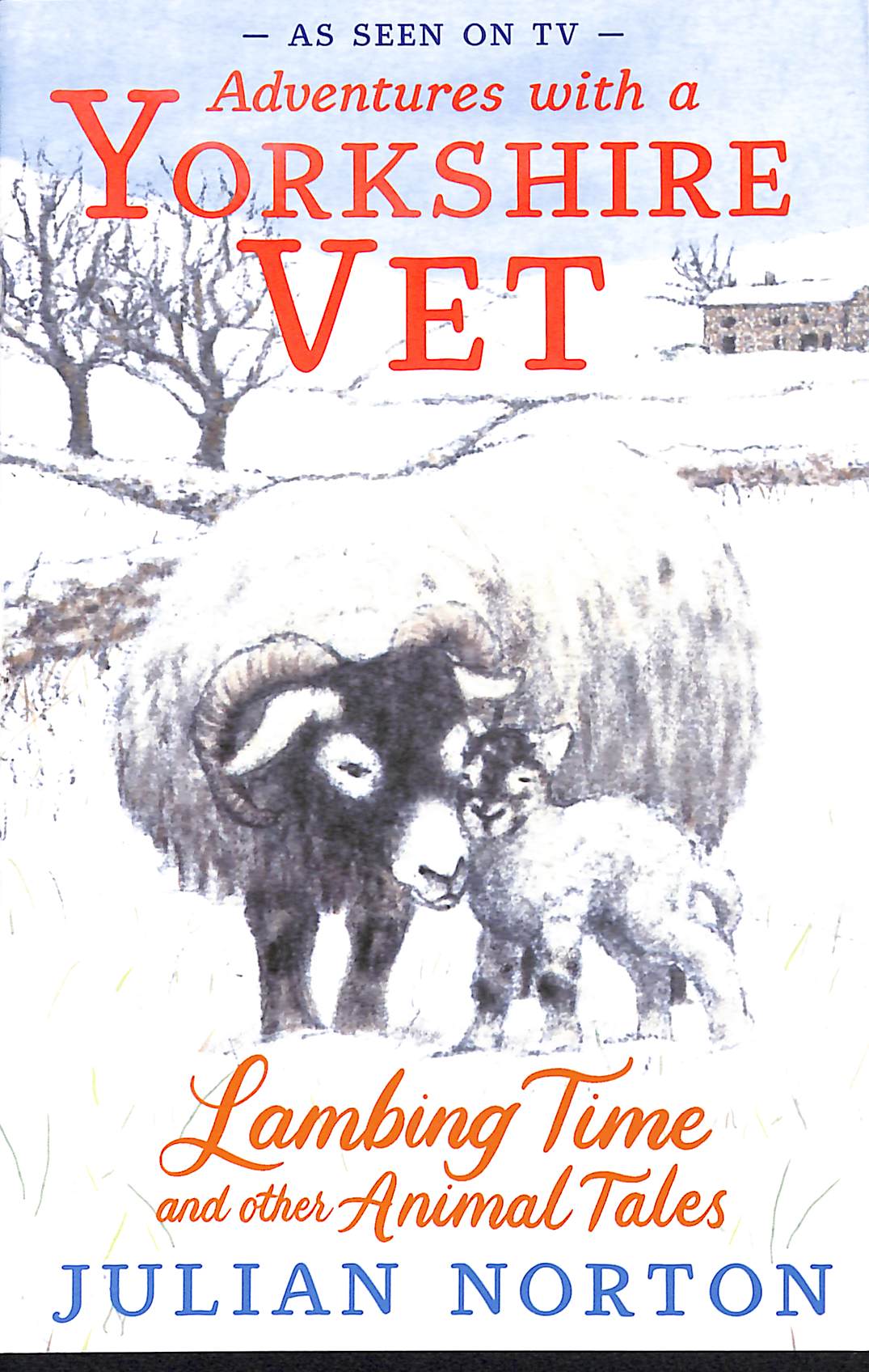 Adventures with a Yorkshire Vet: Lambing Time and Other Animal Tales - Norton, Julian