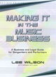 Image for Making it in the music business  : the business and legal guide for songwriters and performers