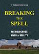 Image for Breaking the spell  : the Holocaust, myth &amp; reality