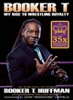 Image for Booker T  : my rise to wrestling royalty