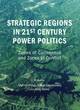 Image for Strategic regions in 21st century power politics  : zones of consensus and zones of conflict