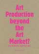 Image for Art Production Beyond the Art Market?