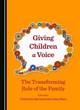 Image for Giving children a voice  : the transforming role of the family