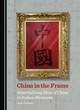 Image for China in the frame  : materialising ideas of China in Italian museums