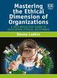 Image for Mastering the Ethical Dimension of Organizations
