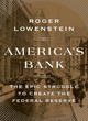 Image for America&#39;s bank  : the epic struggle to create the Federal Reserve