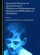 Image for Innovative Practice and Interventions for Children and Adolescents with Psychosocial Difficulties and Disabilities