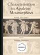 Image for Characterisation in Apuleius&#39; Metamorphoses  : nine studies