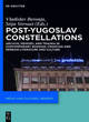 Image for Post-Yugoslav constellations  : archive, memory, and trauma in contemporary Bosnian, Croatian and Serbian literature and culture