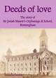 Image for Deeds of Love: the Story of Sir Josiah Mason&#39;s Orphanage and School, Birmingham