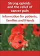 Image for Strong opioids and the relief of cancer pain  : information for patients, families and friends
