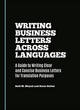 Image for Writing business letters across languages  : a guide to writing clear and concise business letters for translation purposes