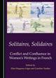 Image for Solitaires, solidaires  : conflict and confluence in women&#39;s writings in French