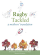 Image for Rugby tackled  : a mothers&#39; translation