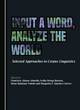 Image for Input a word, analyse the world  : selected approaches to corpus linguistics
