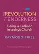Image for The revolution of tenderness  : being a Catholic in today&#39;s church
