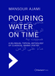 Image for Pouring water on time  : a bilingual topical anthology of classical Arabic poetry