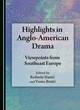 Image for Highlights in Anglo-American drama  : viewpoints from southeast Europe