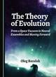 Image for The theory of evolution  : from a space vacuum to neural ensembles and moving forward