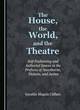 Image for The house, the world, and the theatre  : self-fashioning and authorial spaces in the prefaces of Hawthorne, Dickens, and James