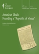 Image for American ideals  : founding a &quot;republic of virtue&quot;