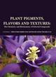 Image for Plant Pigments, Flavors and Textures: the Chemistry and Biochemistry of Selected Compounds