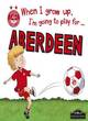 Image for When I grow up, I&#39;m going to play for...Aberdeen