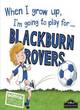 Image for When I grow up, I&#39;m going to play for...Blackburn