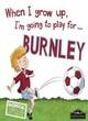 Image for When I grow up, I&#39;m going to play for...Burnley
