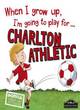 Image for When I grow up, I&#39;m going to play for...Charlton