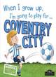 Image for When I grow up, I&#39;m going to play for...Coventry