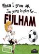 Image for When I grow up, I&#39;m going to play for...Fulham