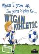 Image for When I grow up, I&#39;m going to play for...Wigan